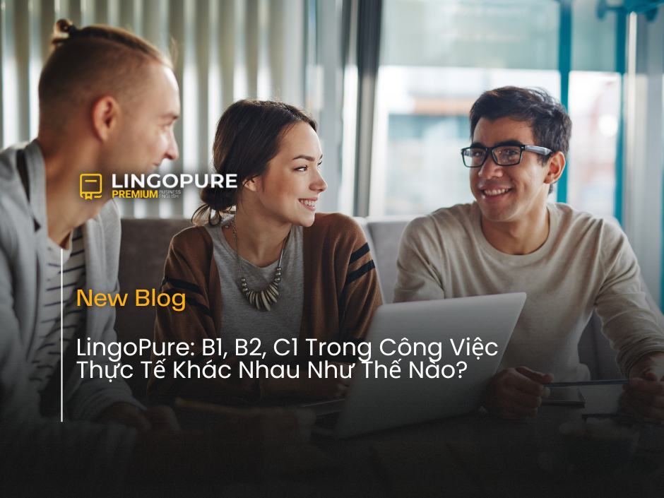 Phân biệt B1 B2 C1 trong môi trường tiếng Anh doanh nghiệp