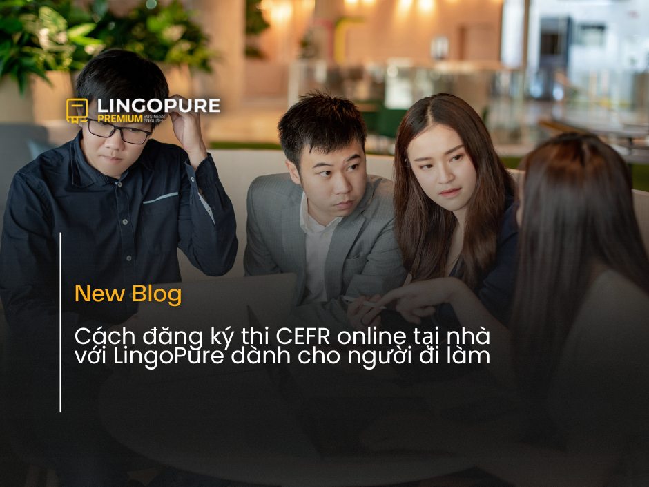 Cách đăng ký thi CEFR online tại nhà với LingoPure (Hướng dẫn đầy đủ A–Z)