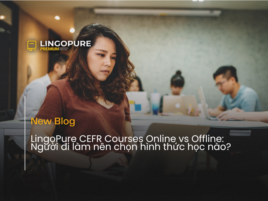 CEFR courses online vs offline cho doanh nghiệp và người đi làm Việt Nam LingoPure