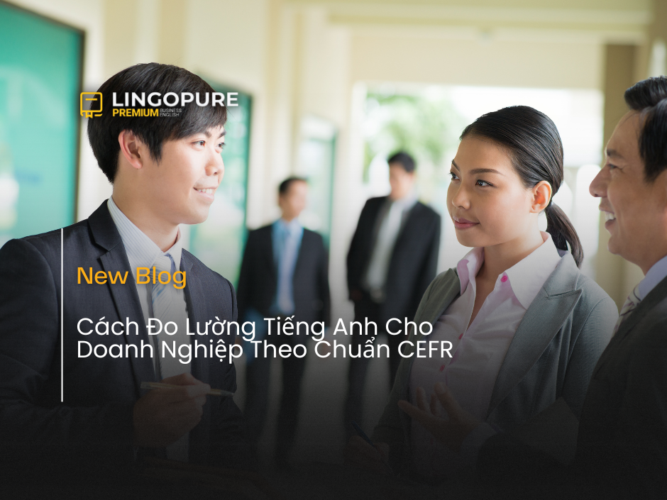 Tiếng Anh cho doanh nghiệp theo chuẩn CEFR trong môi trường chuyên nghiệp