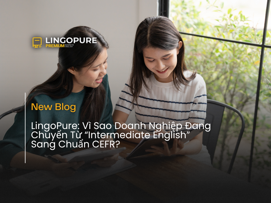 LingoPure và chuẩn CEFR trong tiếng Anh doanh nghiệp tại Việt Nam